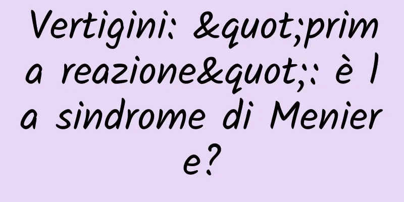 Vertigini: "prima reazione": è la sindrome di Meniere?
