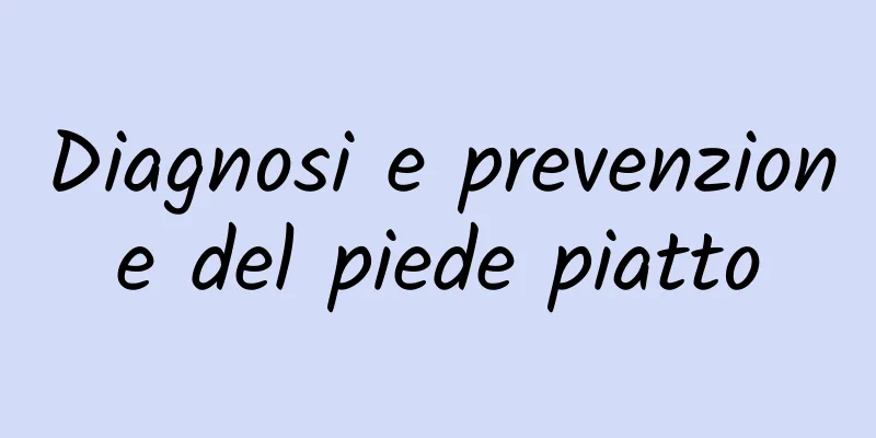 Diagnosi e prevenzione del piede piatto