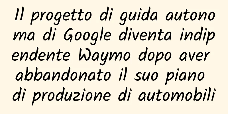 Il progetto di guida autonoma di Google diventa indipendente Waymo dopo aver abbandonato il suo piano di produzione di automobili