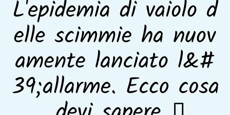 L'epidemia di vaiolo delle scimmie ha nuovamente lanciato l'allarme. Ecco cosa devi sapere →