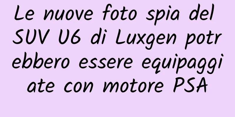 Le nuove foto spia del SUV U6 di Luxgen potrebbero essere equipaggiate con motore PSA