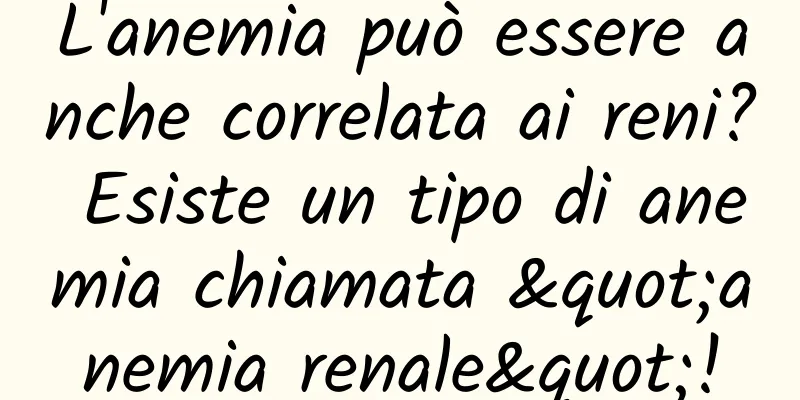 L'anemia può essere anche correlata ai reni? Esiste un tipo di anemia chiamata "anemia renale"!