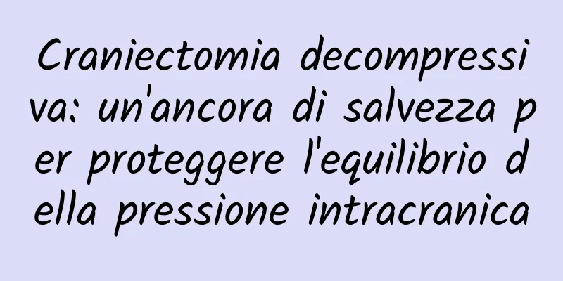 Craniectomia decompressiva: un'ancora di salvezza per proteggere l'equilibrio della pressione intracranica