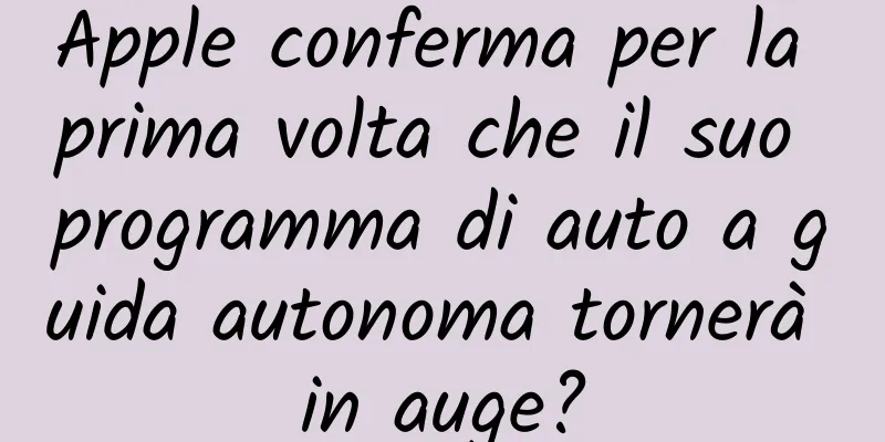 Apple conferma per la prima volta che il suo programma di auto a guida autonoma tornerà in auge?