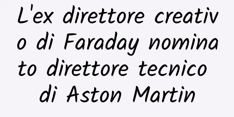 L'ex direttore creativo di Faraday nominato direttore tecnico di Aston Martin