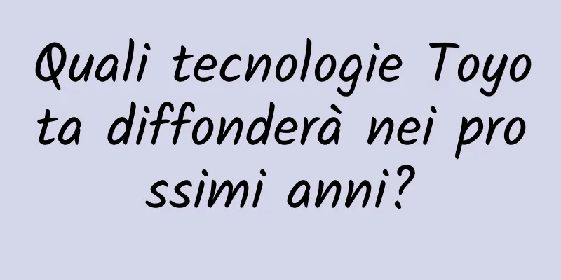 Quali tecnologie Toyota diffonderà nei prossimi anni?