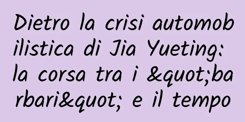 Dietro la crisi automobilistica di Jia Yueting: la corsa tra i "barbari" e il tempo