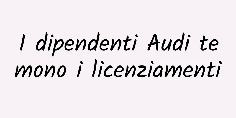 I dipendenti Audi temono i licenziamenti