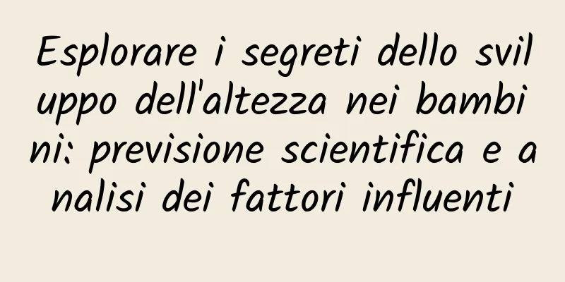 Esplorare i segreti dello sviluppo dell'altezza nei bambini: previsione scientifica e analisi dei fattori influenti