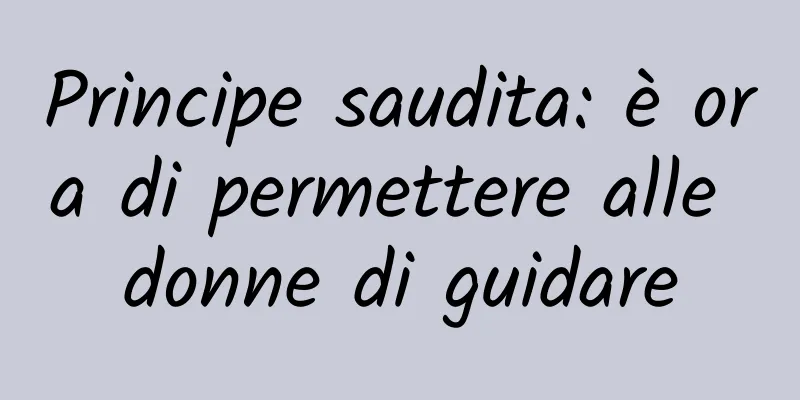 Principe saudita: è ora di permettere alle donne di guidare