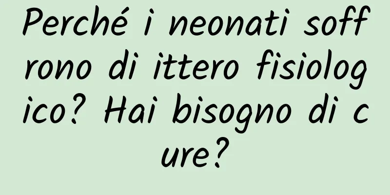 Perché i neonati soffrono di ittero fisiologico? Hai bisogno di cure?