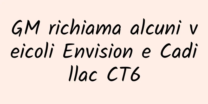 GM richiama alcuni veicoli Envision e Cadillac CT6