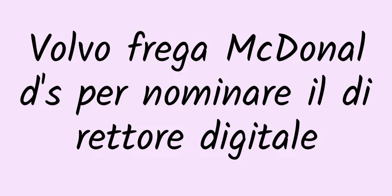 Volvo frega McDonald's per nominare il direttore digitale