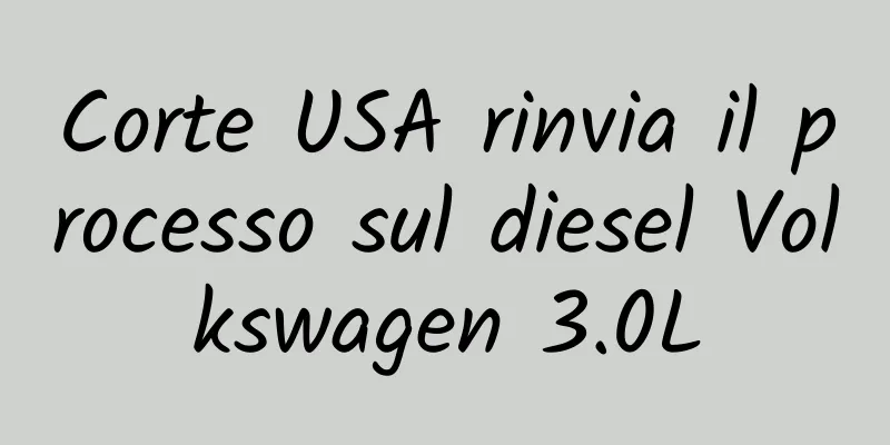 Corte USA rinvia il processo sul diesel Volkswagen 3.0L