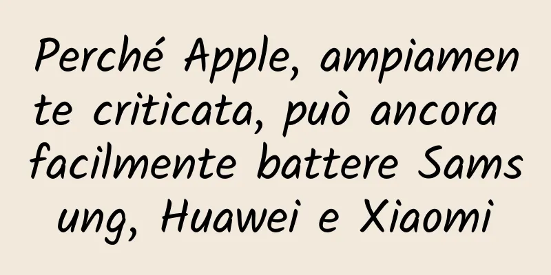 Perché Apple, ampiamente criticata, può ancora facilmente battere Samsung, Huawei e Xiaomi