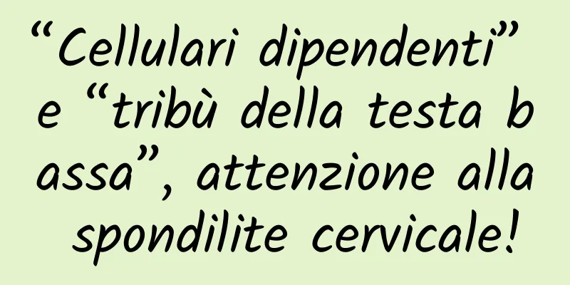 “Cellulari dipendenti” e “tribù della testa bassa”, attenzione alla spondilite cervicale!