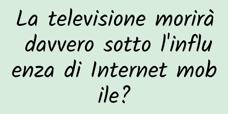 La televisione morirà davvero sotto l'influenza di Internet mobile?