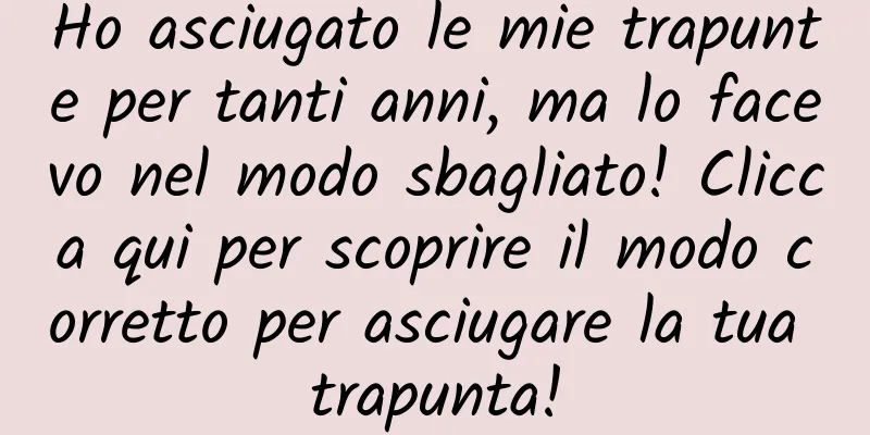 Ho asciugato le mie trapunte per tanti anni, ma lo facevo nel modo sbagliato! Clicca qui per scoprire il modo corretto per asciugare la tua trapunta!