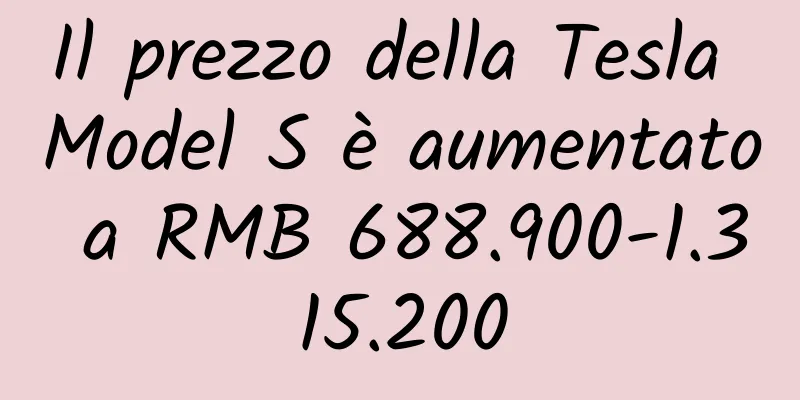 Il prezzo della Tesla Model S è aumentato a RMB 688.900-1.315.200