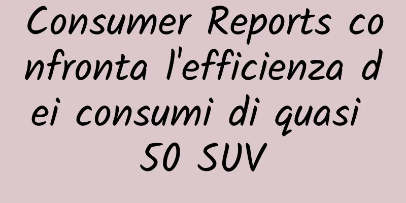 Consumer Reports confronta l'efficienza dei consumi di quasi 50 SUV