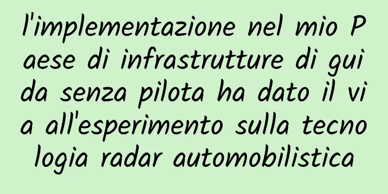 l'implementazione nel mio Paese di infrastrutture di guida senza pilota ha dato il via all'esperimento sulla tecnologia radar automobilistica