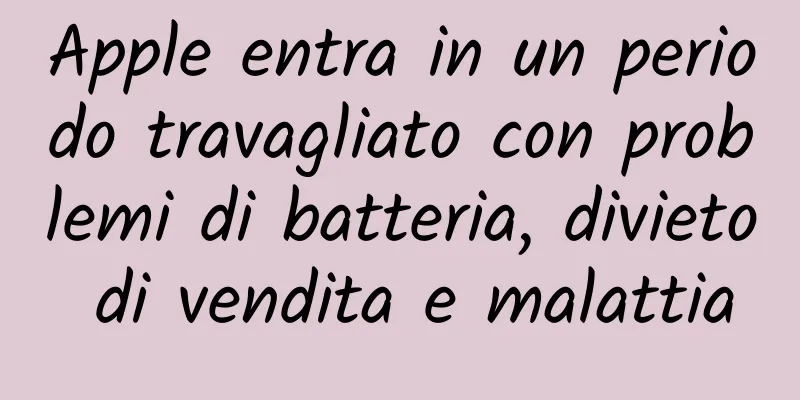 Apple entra in un periodo travagliato con problemi di batteria, divieto di vendita e malattia
