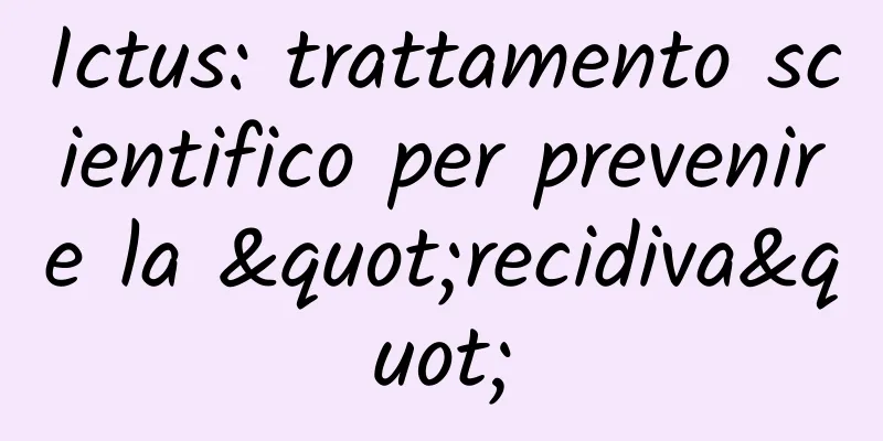 Ictus: trattamento scientifico per prevenire la "recidiva"