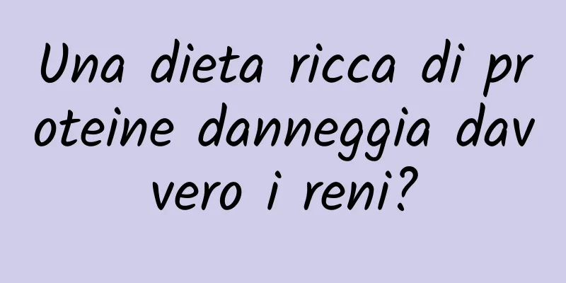Una dieta ricca di proteine ​​danneggia davvero i reni?