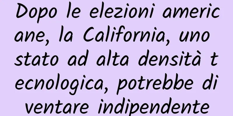 Dopo le elezioni americane, la California, uno stato ad alta densità tecnologica, potrebbe diventare indipendente