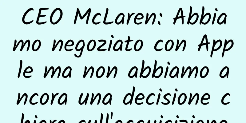 CEO McLaren: Abbiamo negoziato con Apple ma non abbiamo ancora una decisione chiara sull'acquisizione
