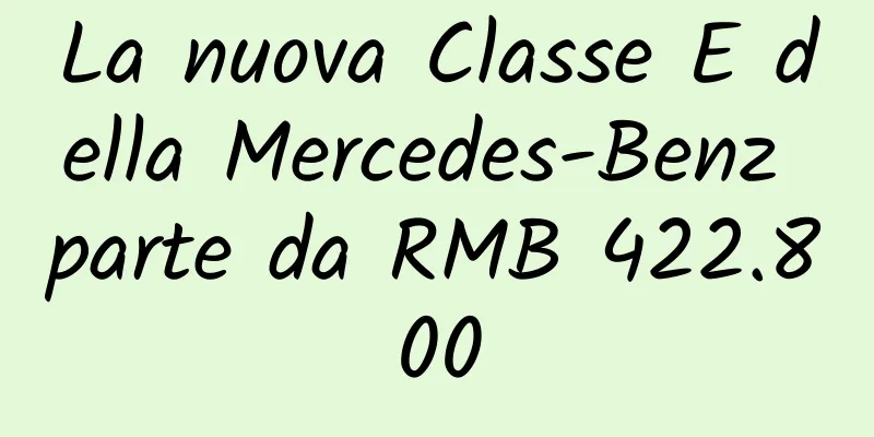 La nuova Classe E della Mercedes-Benz parte da RMB 422.800