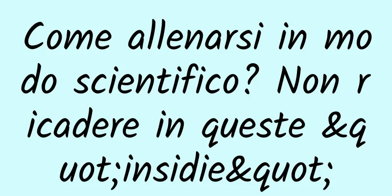Come allenarsi in modo scientifico? Non ricadere in queste "insidie"