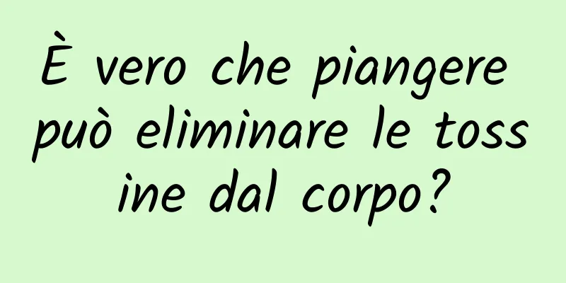 È vero che piangere può eliminare le tossine dal corpo?