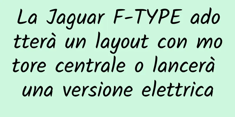 La Jaguar F-TYPE adotterà un layout con motore centrale o lancerà una versione elettrica