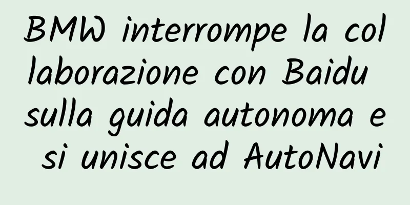 BMW interrompe la collaborazione con Baidu sulla guida autonoma e si unisce ad AutoNavi