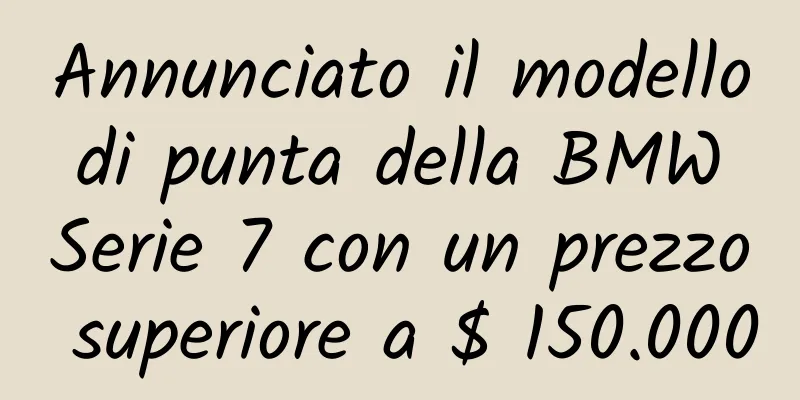 Annunciato il modello di punta della BMW Serie 7 con un prezzo superiore a $ 150.000