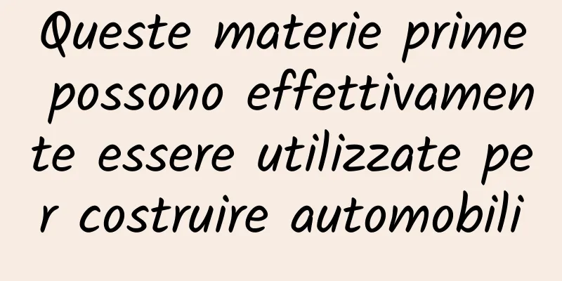 Queste materie prime possono effettivamente essere utilizzate per costruire automobili