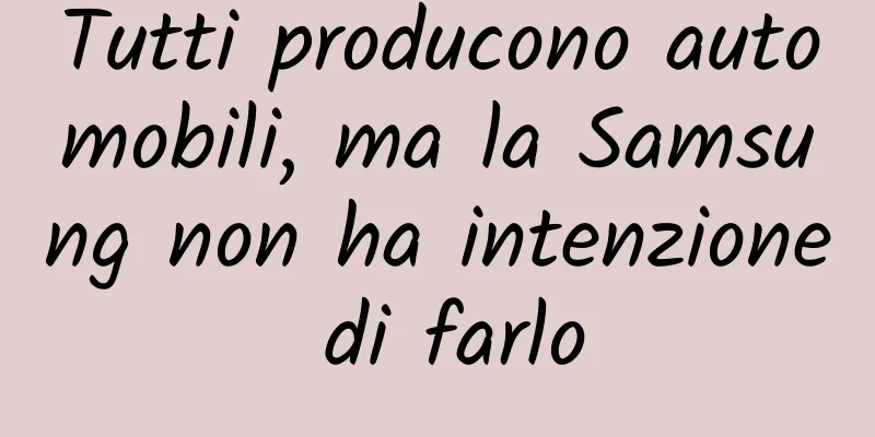 Tutti producono automobili, ma la Samsung non ha intenzione di farlo