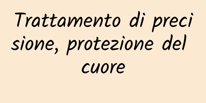 Trattamento di precisione, protezione del cuore