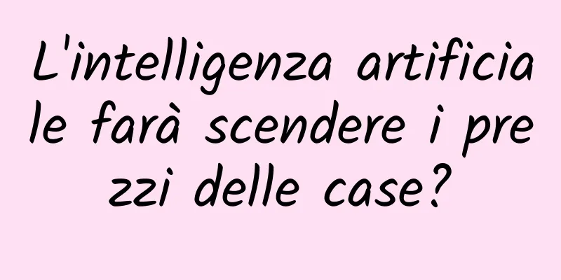 L'intelligenza artificiale farà scendere i prezzi delle case?