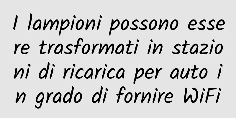 I lampioni possono essere trasformati in stazioni di ricarica per auto in grado di fornire WiFi