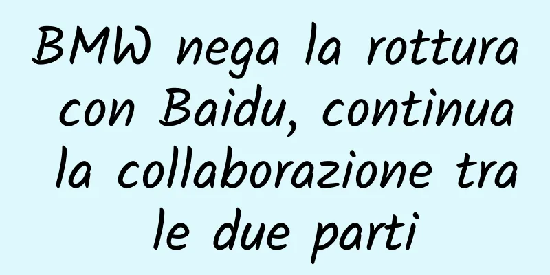 BMW nega la rottura con Baidu, continua la collaborazione tra le due parti