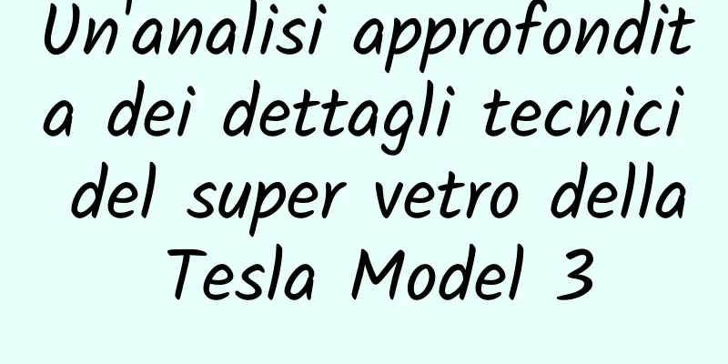 Un'analisi approfondita dei dettagli tecnici del super vetro della Tesla Model 3