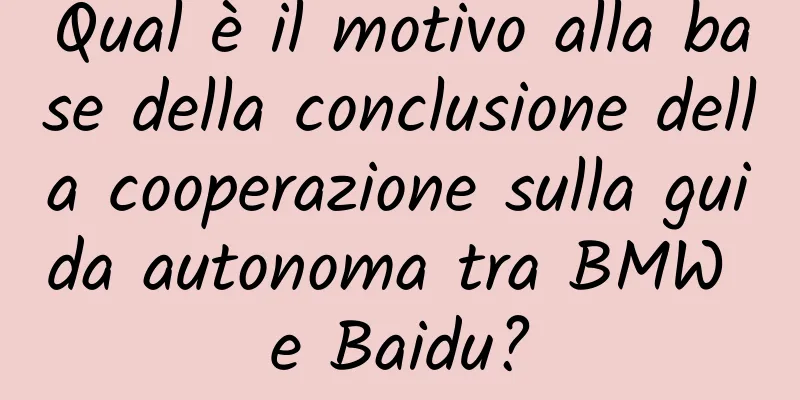 Qual è il motivo alla base della conclusione della cooperazione sulla guida autonoma tra BMW e Baidu?