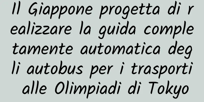 Il Giappone progetta di realizzare la guida completamente automatica degli autobus per i trasporti alle Olimpiadi di Tokyo