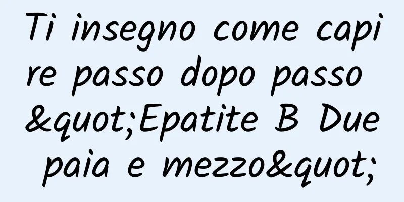 Ti insegno come capire passo dopo passo "Epatite B Due paia e mezzo"