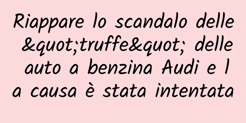 Riappare lo scandalo delle "truffe" delle auto a benzina Audi e la causa è stata intentata