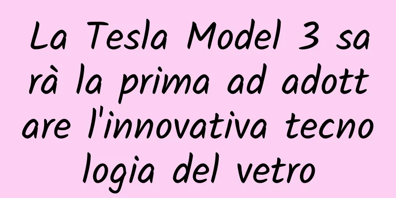 La Tesla Model 3 sarà la prima ad adottare l'innovativa tecnologia del vetro