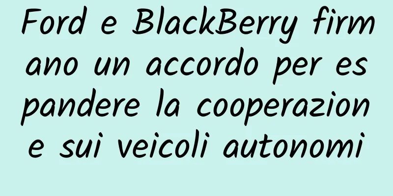 Ford e BlackBerry firmano un accordo per espandere la cooperazione sui veicoli autonomi
