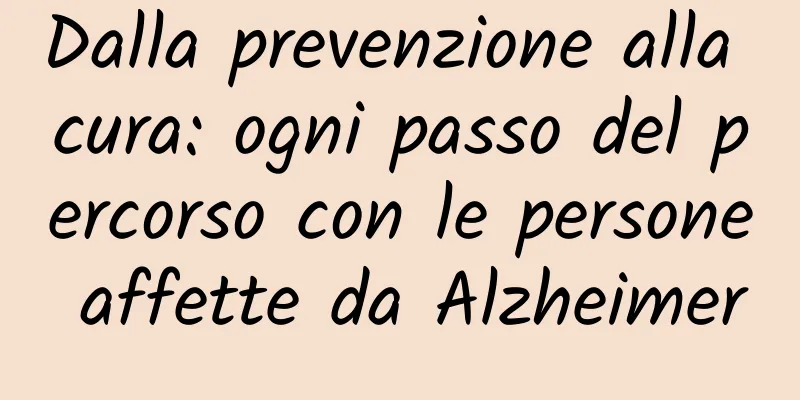 Dalla prevenzione alla cura: ogni passo del percorso con le persone affette da Alzheimer